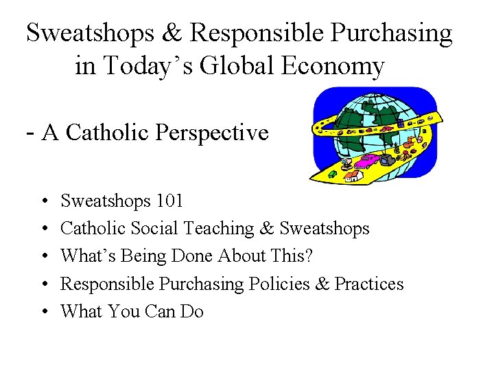 Sweatshops & Responsible Purchasing in Today’s Global Economy - A Catholic Perspective • •
