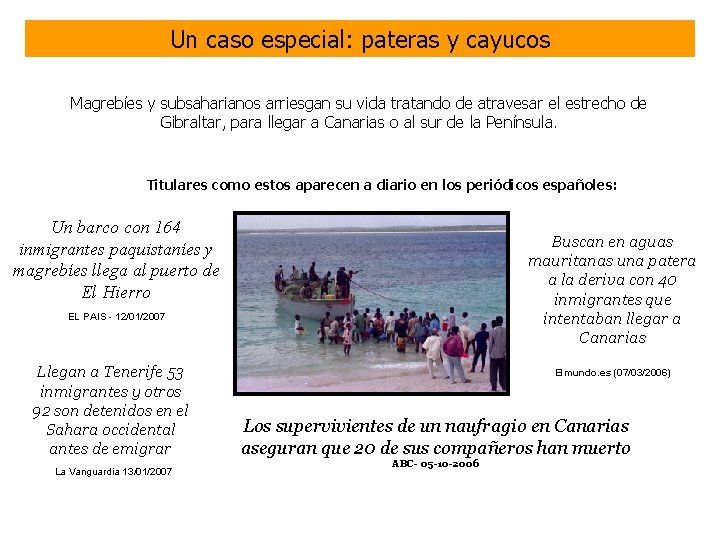 Un caso especial: pateras y cayucos Magrebíes y subsaharianos arriesgan su vida tratando de