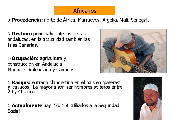 Africanos Ø Procedencia: norte de África, Marruecos, Argelia, Mali, Senegal. Ø Destino: principalmente las