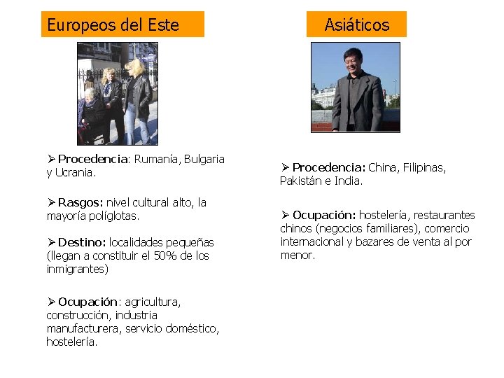 Europeos del Este Ø Procedencia: Rumanía, Bulgaria y Ucrania. Ø Rasgos: nivel cultural alto,