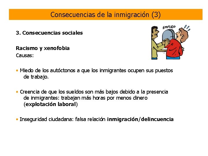 Consecuencias de la inmigración (3) 3. Consecuencias sociales Racismo y xenofobia Causas: • Miedo