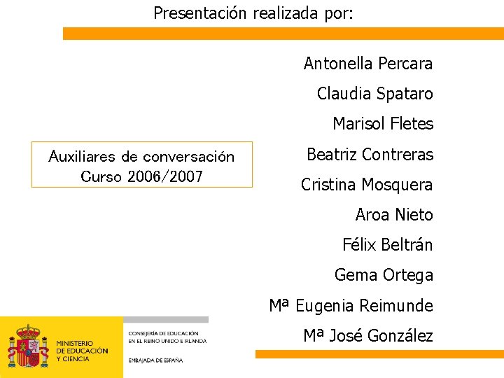 Presentación realizada por: Antonella Percara Claudia Spataro Marisol Fletes Auxiliares de conversación Curso 2006/2007