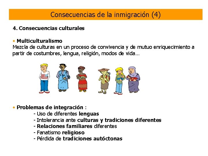 Consecuencias de la inmigración (4) 4. Consecuencias culturales • Multiculturalismo Mezcla de culturas en