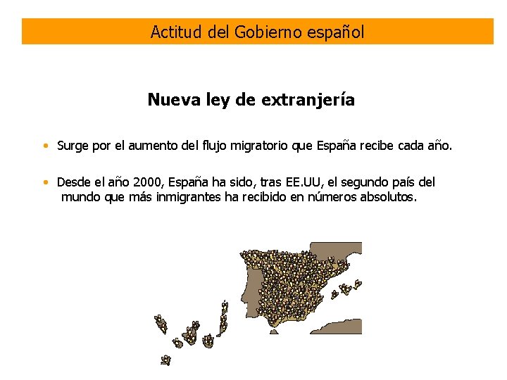 Actitud del Gobierno español Nueva ley de extranjería • Surge por el aumento del