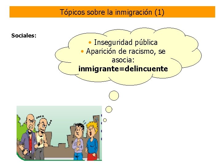Tópicos sobre la inmigración (1) Sociales: • Inseguridad pública • Aparición de racismo, se