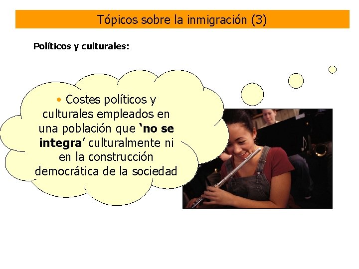 Tópicos sobre la inmigración (3) Políticos y culturales: • Costes políticos y culturales empleados