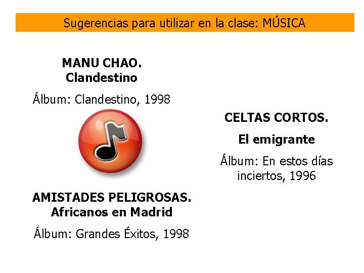 Sugerencias para utilizar en la clase: MÚSICA MANU CHAO. Clandestino Álbum: Clandestino, 1998 CELTAS