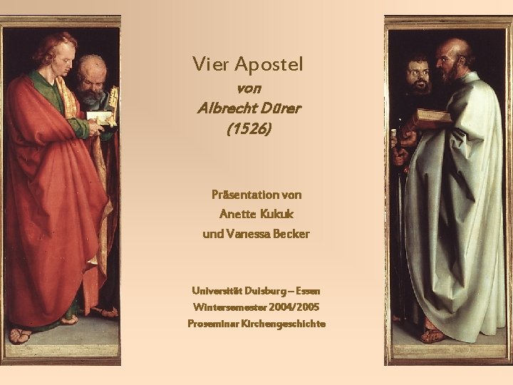 Vier Apostel von Albrecht Dürer (1526) Präsentation von Anette Kukuk und Vanessa Becker Universität