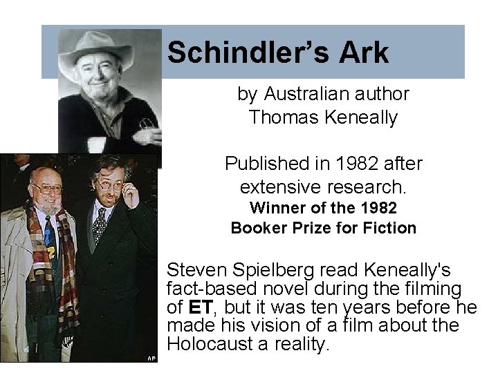Schindler’s Ark by Australian author Thomas Keneally Published in 1982 after extensive research. Winner