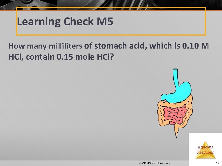 Learning Check M 5 How many milliliters of stomach acid, which is 0. 10