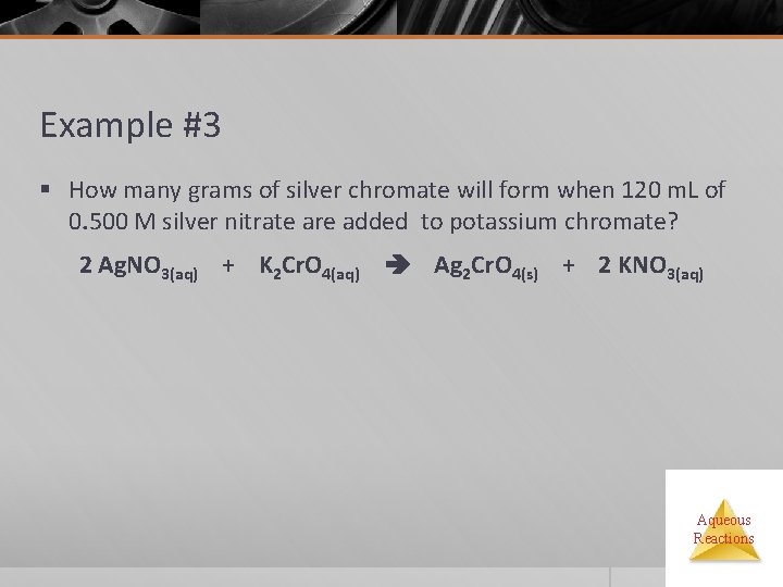Example #3 § How many grams of silver chromate will form when 120 m.