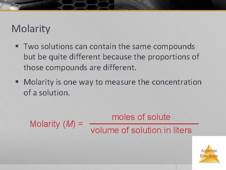 Molarity § Two solutions can contain the same compounds but be quite different because