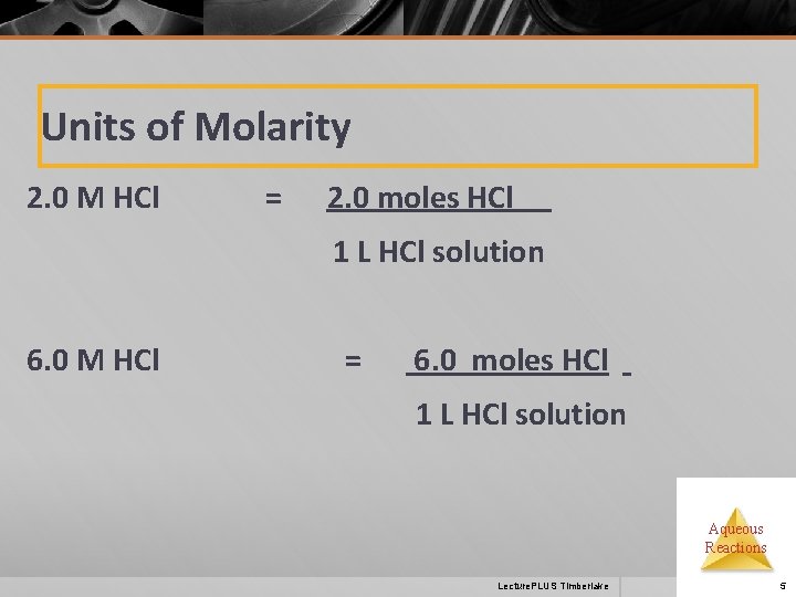 Units of Molarity 2. 0 M HCl = 2. 0 moles HCl 1 L
