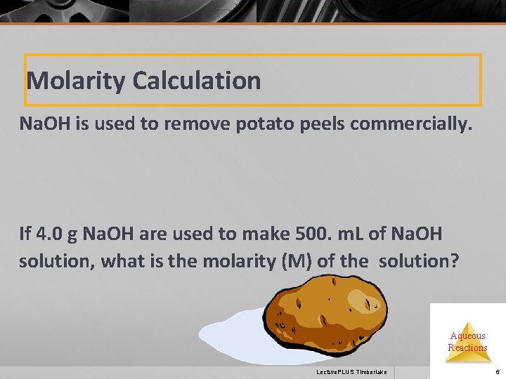 Molarity Calculation Na. OH is used to remove potato peels commercially. If 4. 0