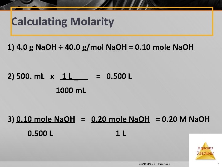 Calculating Molarity 1) 4. 0 g Na. OH ÷ 40. 0 g/mol Na. OH