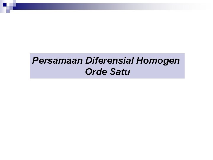 Persamaan Diferensial Homogen Orde Satu 
