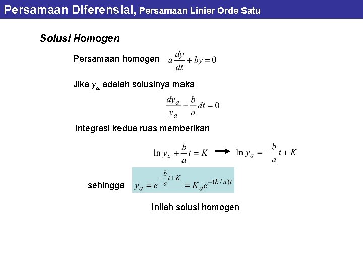 Persamaan Diferensial, Persamaan Linier Orde Satu Solusi Homogen Persamaan homogen Jika ya adalah solusinya