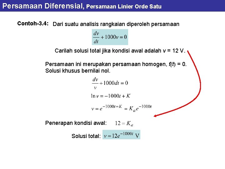 Persamaan Diferensial, Persamaan Linier Orde Satu Contoh-3. 4: Dari suatu analisis rangkaian diperoleh persamaan