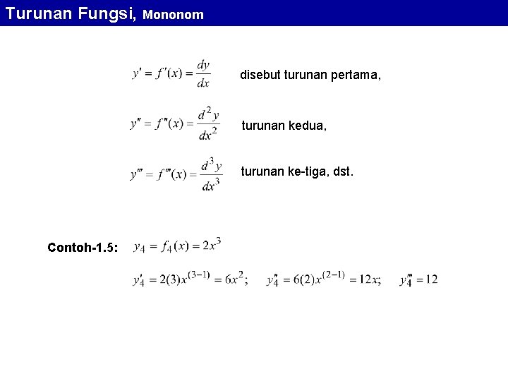 Turunan Fungsi, Mononom disebut turunan pertama, turunan kedua, turunan ke-tiga, dst. Contoh-1. 5: 