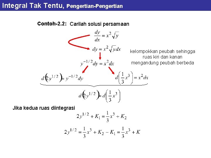 Integral Tak Tentu, Pengertian-Pengertian Contoh-2. 2: Carilah solusi persamaan kelompokkan peubah sehingga ruas kiri