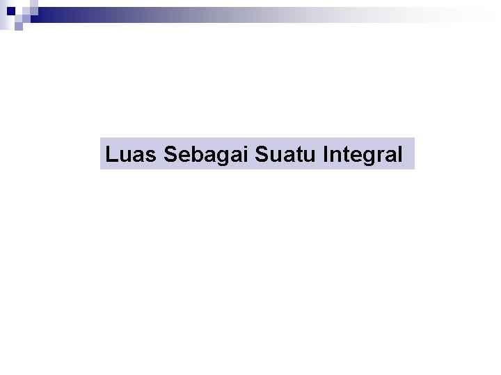 Luas Sebagai Suatu Integral 