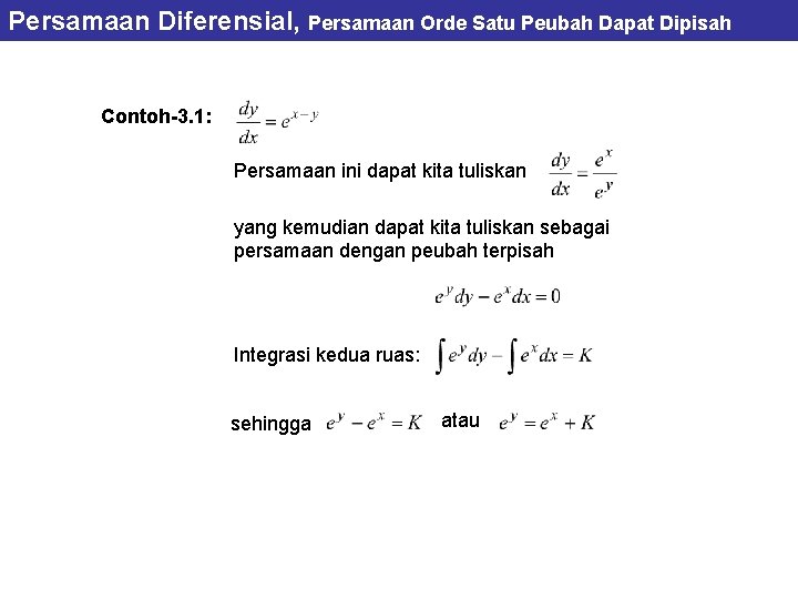 Persamaan Diferensial, Persamaan Orde Satu Peubah Dapat Dipisah Contoh-3. 1: Persamaan ini dapat kita