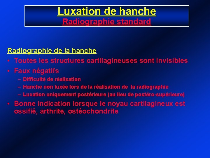 Luxation de hanche Radiographie standard Radiographie de la hanche • Toutes les structures cartilagineuses