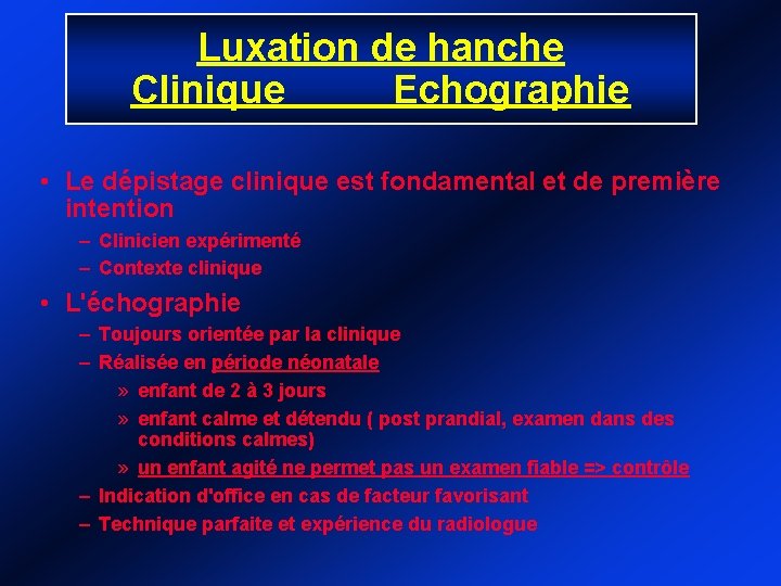 Luxation de hanche Clinique Echographie • Le dépistage clinique est fondamental et de première