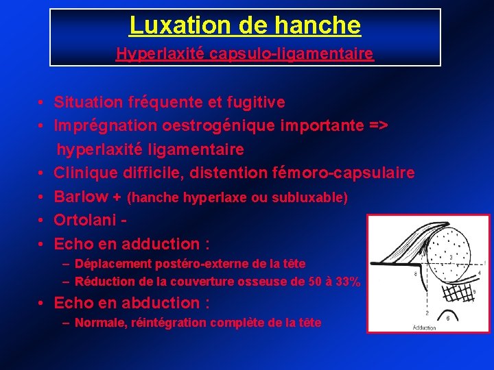 Luxation de hanche Hyperlaxité capsulo-ligamentaire • Situation fréquente et fugitive • Imprégnation oestrogénique importante