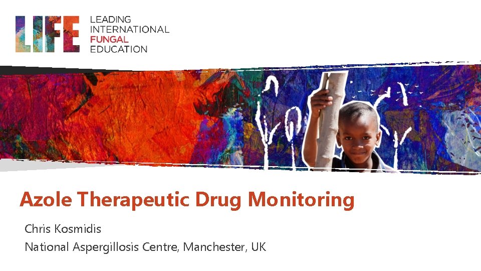 Azole Therapeutic Drug Monitoring Chris Kosmidis National Aspergillosis Centre, Manchester, UK 