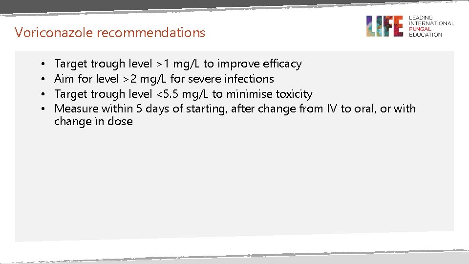 Voriconazole recommendations • • Target trough level >1 mg/L to improve efficacy Aim for