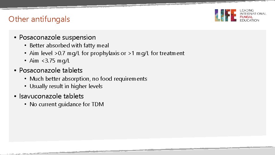 Other antifungals • Posaconazole suspension • Better absorbed with fatty meal • Aim level