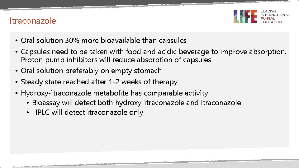 Itraconazole • Oral solution 30% more bioavailable than capsules • Capsules need to be