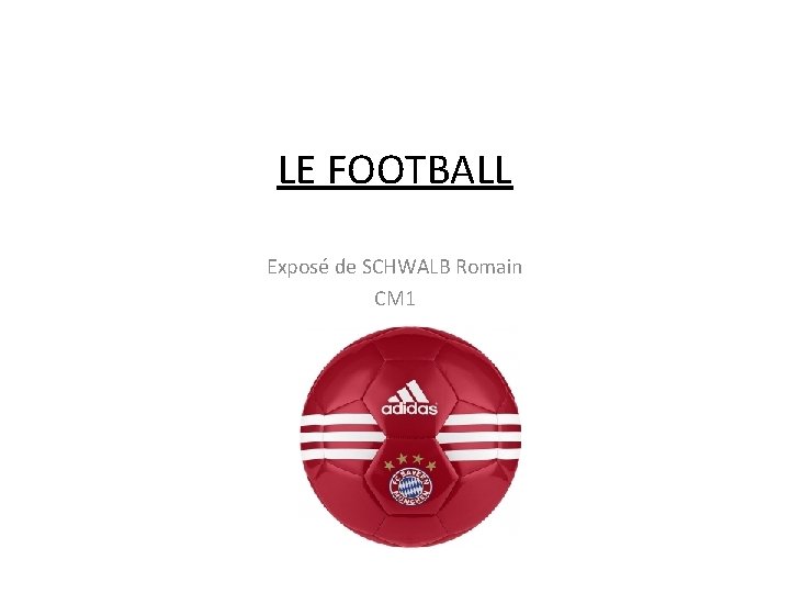 LE FOOTBALL Exposé de SCHWALB Romain CM 1 