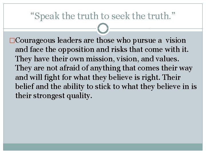 “Speak the truth to seek the truth. ” �Courageous leaders are those who pursue