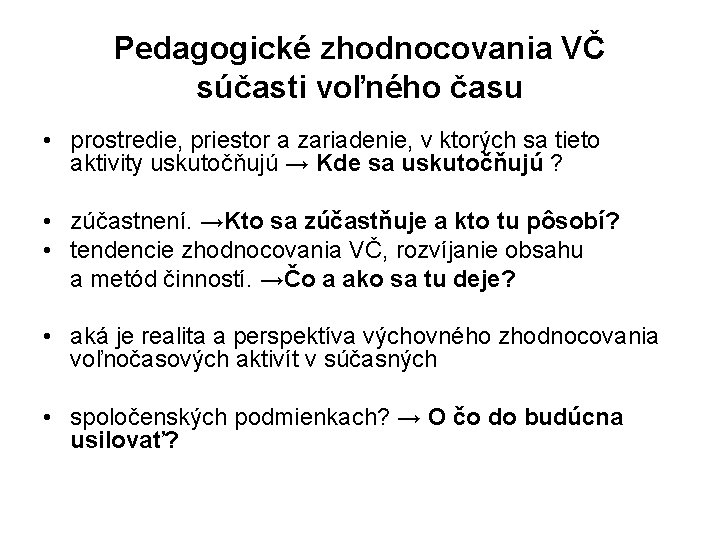 Pedagogické zhodnocovania VČ súčasti voľného času • prostredie, priestor a zariadenie, v ktorých sa