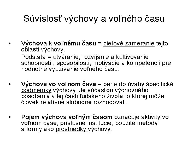 Súvislosť výchovy a voľného času • Výchova k voľnému času = cieľové zameranie tejto