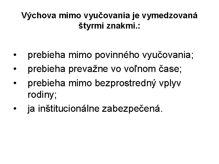 Výchova mimo vyučovania je vymedzovaná štyrmi znakmi. : • • prebieha mimo povinného vyučovania;