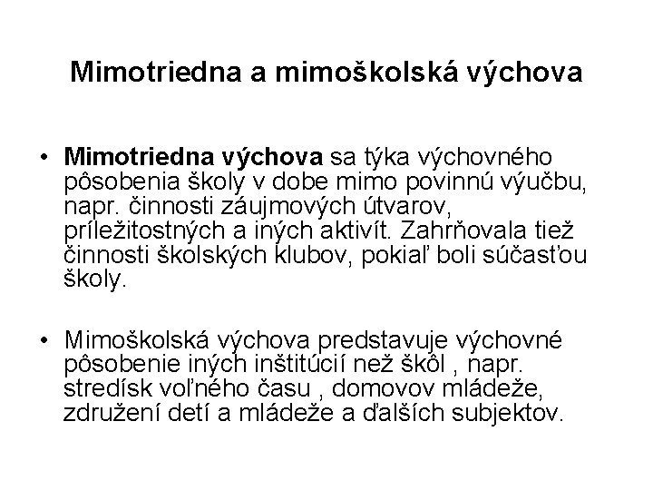 Mimotriedna a mimoškolská výchova • Mimotriedna výchova sa týka výchovného pôsobenia školy v dobe