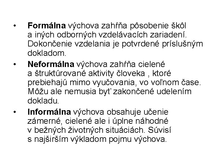  • • • Formálna výchova zahŕňa pôsobenie škôl a iných odborných vzdelávacích zariadení.