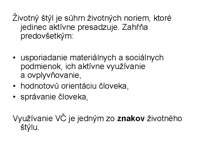 Životný štýl je súhrn životných noriem, ktoré jedinec aktívne presadzuje. Zahŕňa predovšetkým: • usporiadanie