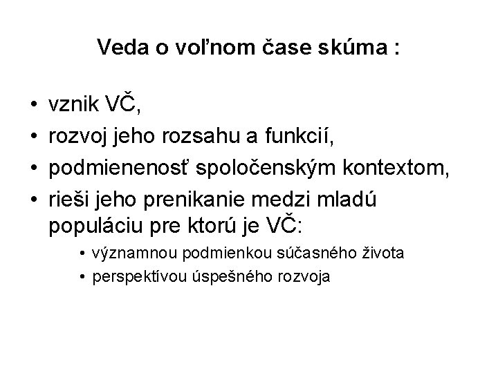 Veda o voľnom čase skúma : • • vznik VČ, rozvoj jeho rozsahu a