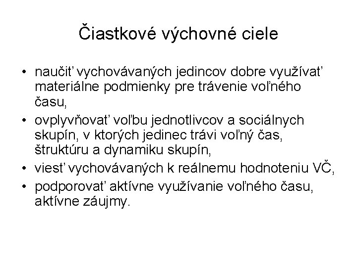 Čiastkové výchovné ciele • naučiť vychovávaných jedincov dobre využívať materiálne podmienky pre trávenie voľného