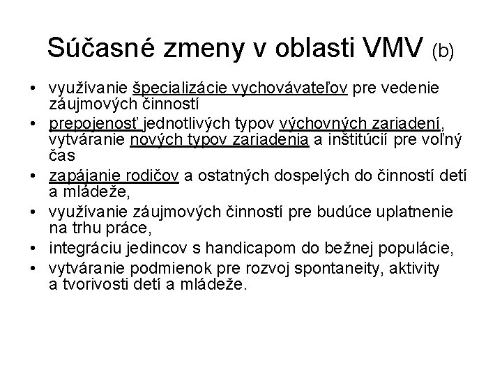 Súčasné zmeny v oblasti VMV (b) • využívanie špecializácie vychovávateľov pre vedenie záujmových činností