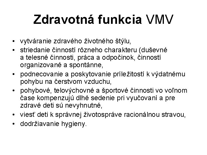 Zdravotná funkcia VMV • vytváranie zdravého životného štýlu, • striedanie činností rôzneho charakteru (duševné