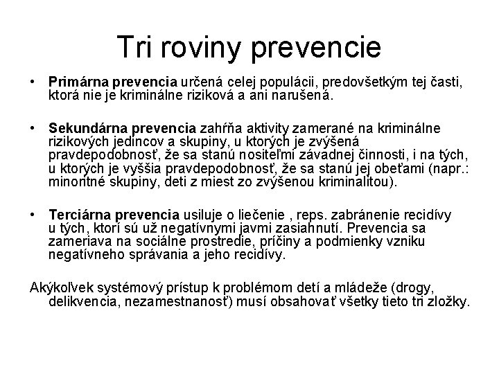 Tri roviny prevencie • Primárna prevencia určená celej populácii, predovšetkým tej časti, ktorá nie