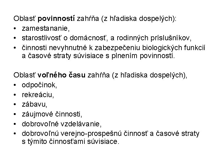 Oblasť povinností zahŕňa (z hľadiska dospelých): • zamestananie, • starostlivosť o domácnosť, a rodinných