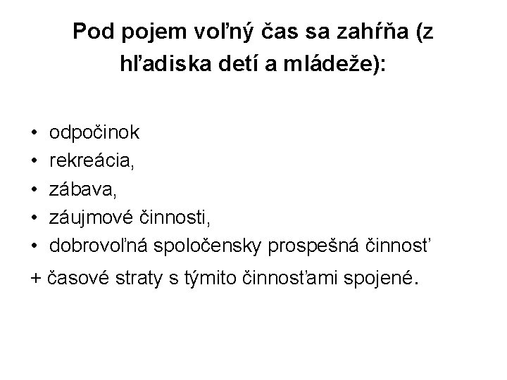 Pod pojem voľný čas sa zahŕňa (z hľadiska detí a mládeže): • • •