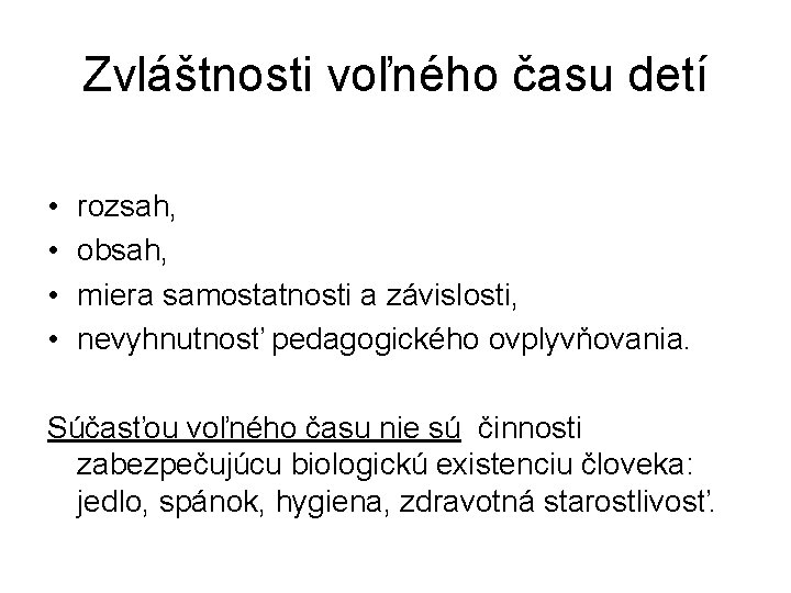 Zvláštnosti voľného času detí • • rozsah, obsah, miera samostatnosti a závislosti, nevyhnutnosť pedagogického