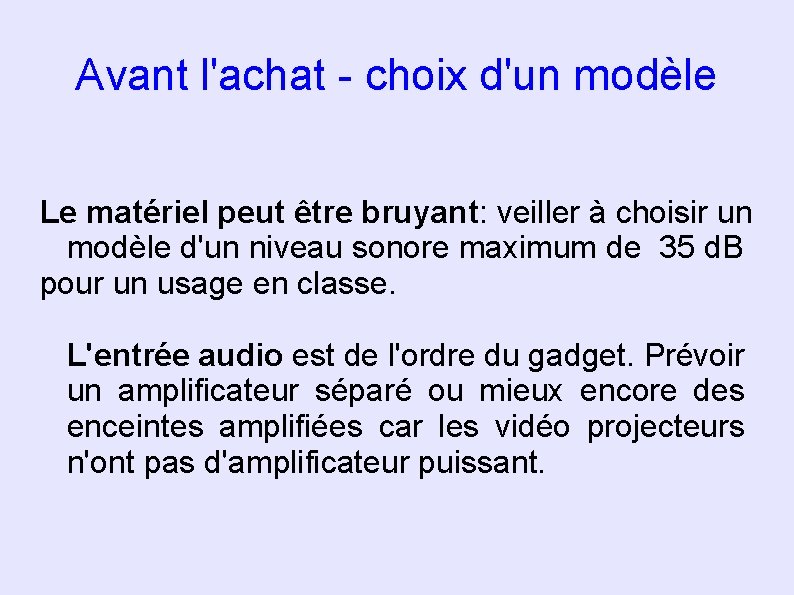 Avant l'achat - choix d'un modèle Le matériel peut être bruyant: veiller à choisir Avant l'achat - choix d'un modèle Le matériel peut être bruyant: veiller à choisir